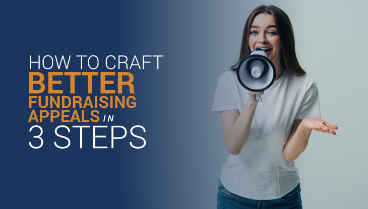 How to Craft Better Fundraising Appeals in 3 Easy Steps