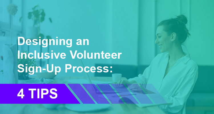 Designing an Inclusive Volunteer Sign-Up Process: 4 Tips