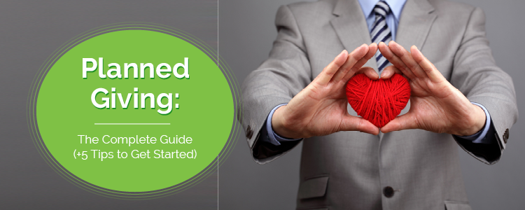 Planned Giving: The Complete Guide (+5 Tips to Get Started)