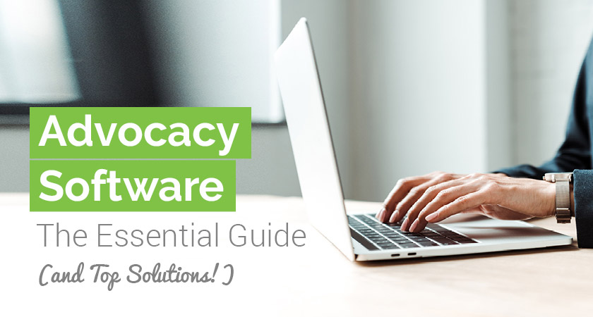Advocacy Software The Essential Guide (and Top Solutions!)
