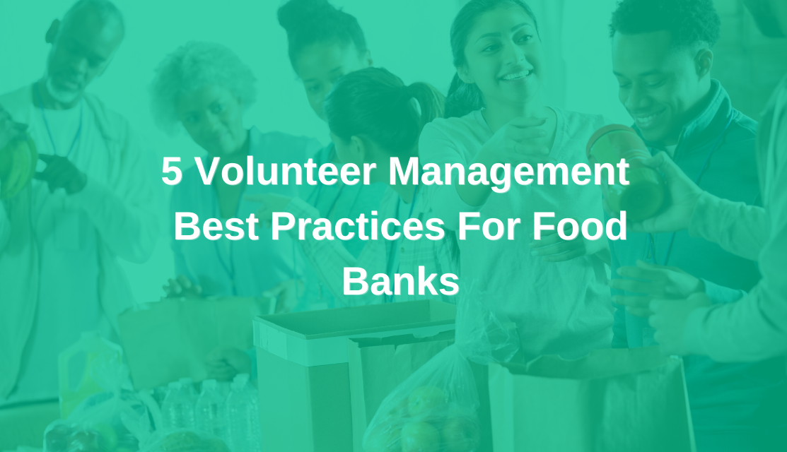 5 Volunteer Management Best Practices for Food Banks